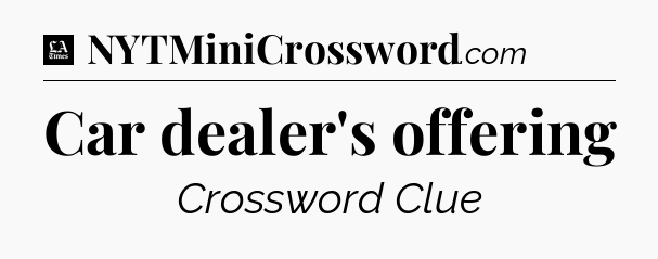 Car dealer's offering - LA Times Crossword