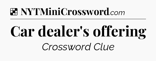 Solution: Car dealer's offering - NYT Crossword
