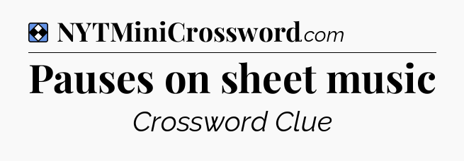 Solution: Pauses on sheet music - NYT Mini Crossword