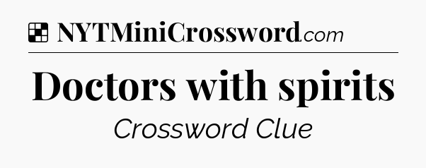 Solution: Doctors with spirits - NYT Crossword