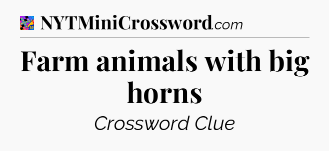 Farm animals with big horns Crossword Clue