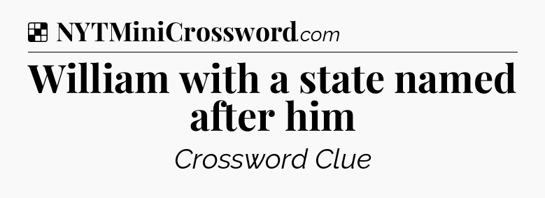 Solution: William with a state named after him - NYT Crossword