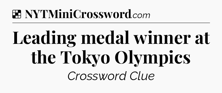 Solution: Leading medal winner at the Tokyo Olympics - NYT Crossword