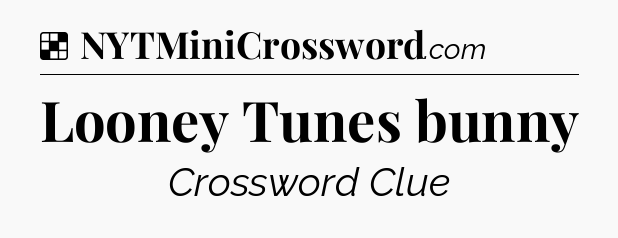 Solution: Looney Tunes bunny - NYT Crossword