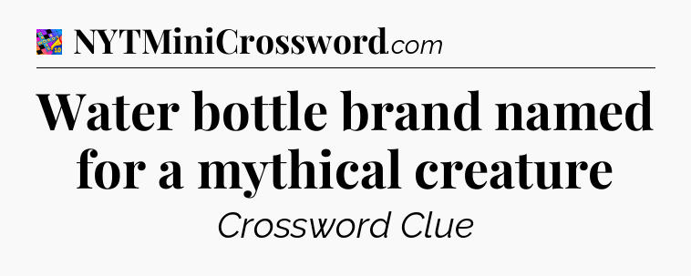 Water bottle brand named for a mythical creature Crossword Clue