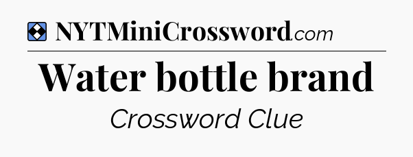 Solution: Water bottle brand - NYT Mini Crossword