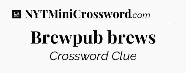 Brewpub brews - LA Times Crossword