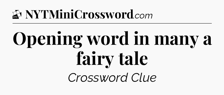 Opening word in many a fairy tale - Daily Themed Classic Crossword