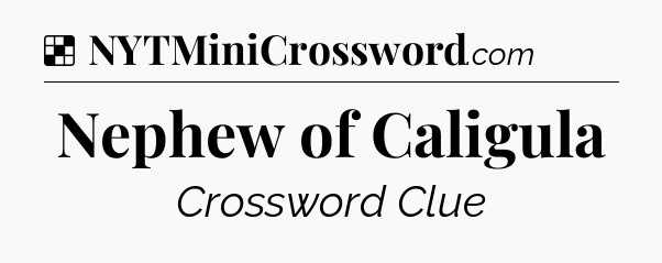 Solution: Nephew of Caligula - NYT Crossword