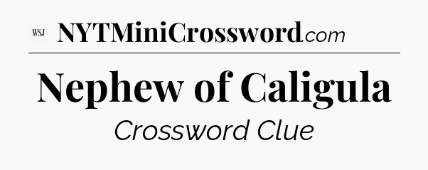 Nephew of Caligula - WSJ Crossword
