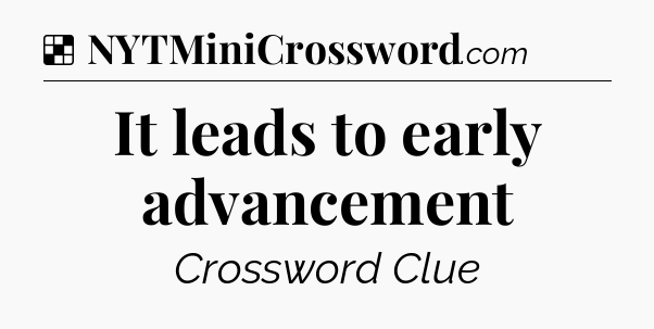 Solution: It leads to early advancement - NYT Crossword