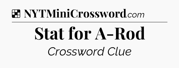Solution: Stat for A-Rod - NYT Crossword