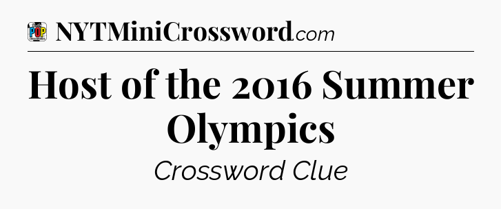 Host of the 2016 Summer Olympics Crossword Clue