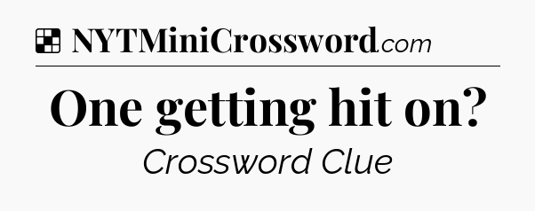 Solution: One getting hit on - NYT Crossword