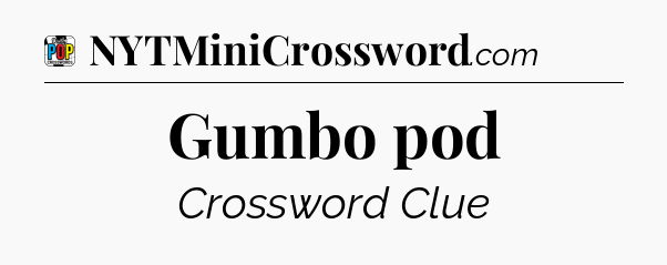Gumbo pod Crossword Clue