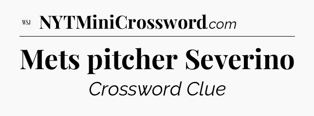 Mets pitcher Severino - WSJ Crossword