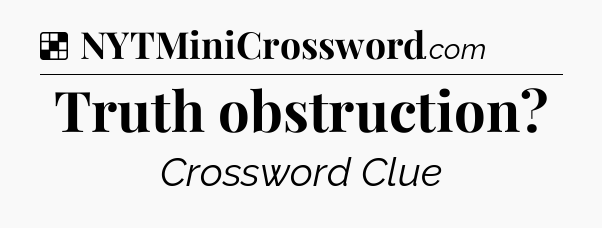 Solution: Truth obstruction - NYT Crossword