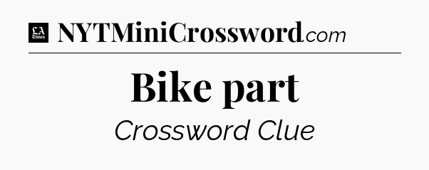 Bike part - LA Times Crossword