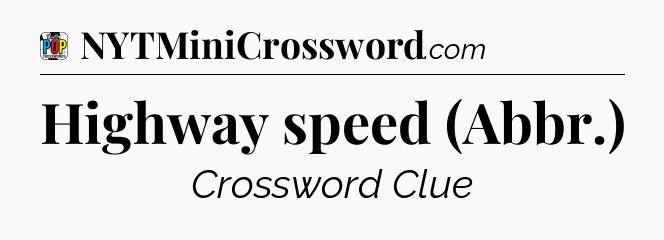 Highway speed (Abbr.) Crossword Clue