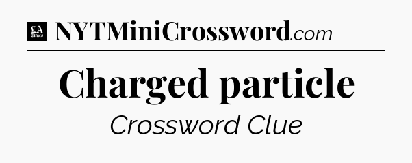 Charged particle - LA Times Crossword