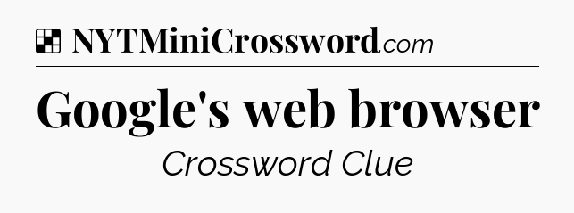 Solution: Google's web browser - NYT Crossword