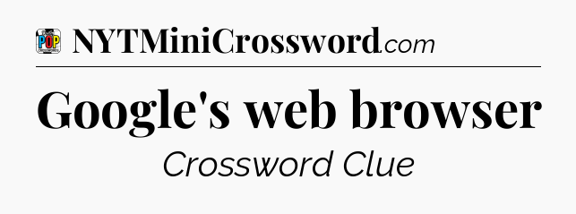 Google's web browser Crossword Clue