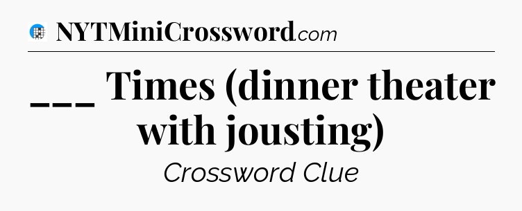 ___ Times (dinner theater with jousting) Crossword Clue