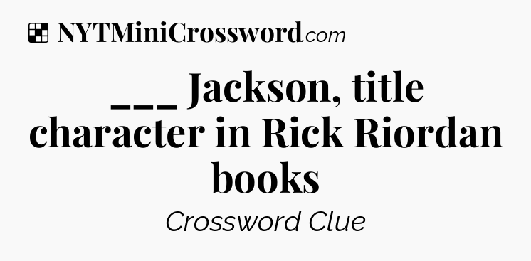 Solution: ___ Jackson, title character in Rick Riordan books - NYT Crossword