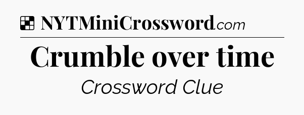 Solution: Crumble over time - NYT Crossword