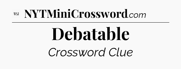 Debatable - WSJ Crossword