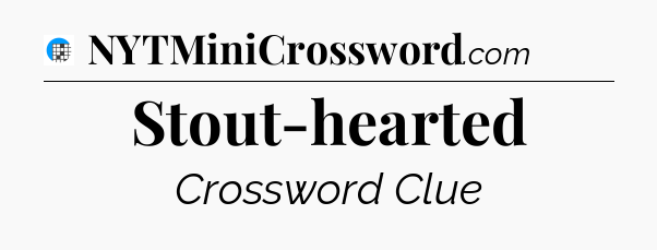 Stout-hearted Crossword Clue