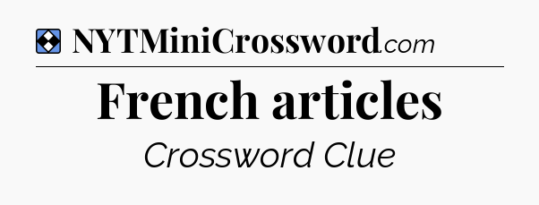 Solution: French articles - NYT Mini Crossword