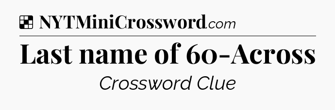 Solution: Last name of 60-Across - NYT Crossword