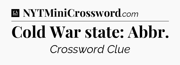 Cold War state: Abbr - LA Times Crossword