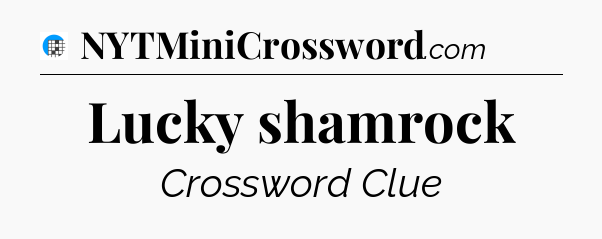 Lucky shamrock Crossword Clue