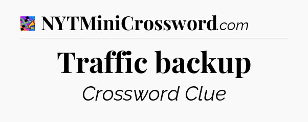 Traffic backup Crossword Clue