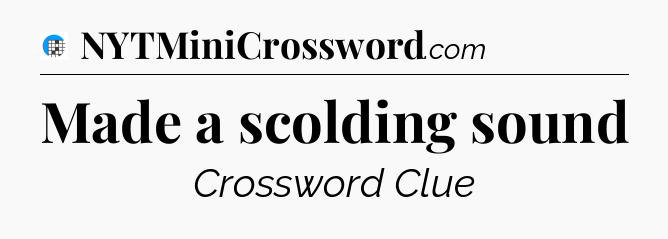 Made a scolding sound Crossword Clue