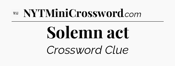 Solemn act - WSJ Crossword