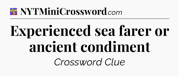 Experienced sea farer or ancient condiment Codycross