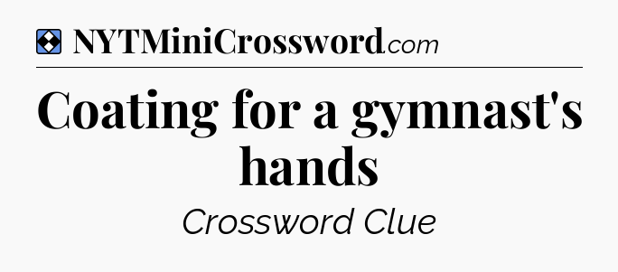 Solution: Coating for a gymnast's hands - NYT Mini Crossword