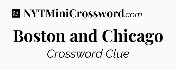 Boston and Chicago - LA Times Crossword