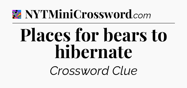 Places for bears to hibernate Crossword Clue