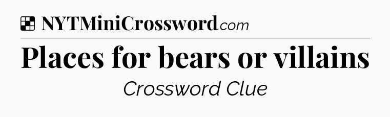 Solution: Places for bears or villains - NYT Crossword
