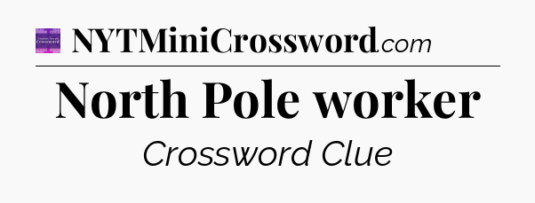 North Pole worker - Thomas Joseph Crossword