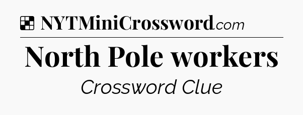 Solution: North Pole workers - NYT Crossword