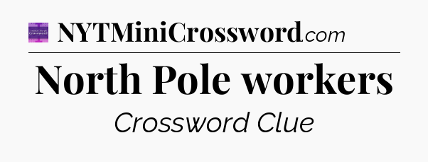 North Pole workers - Thomas Joseph Crossword