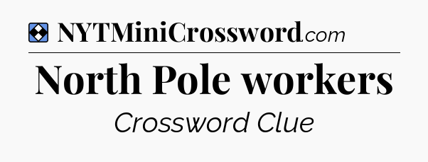 Solution: North Pole workers - NYT Mini Crossword