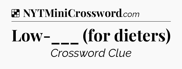 Solution: Low-___ (for dieters) - NYT Crossword
