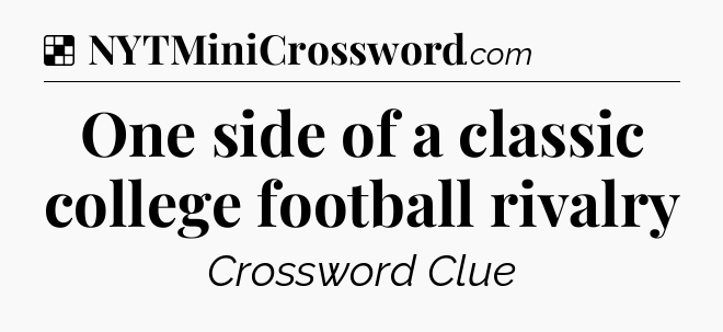 Solution: One side of a classic college football rivalry - NYT Crossword