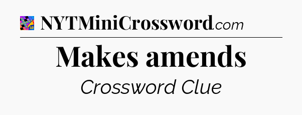 Makes amends Crossword Clue